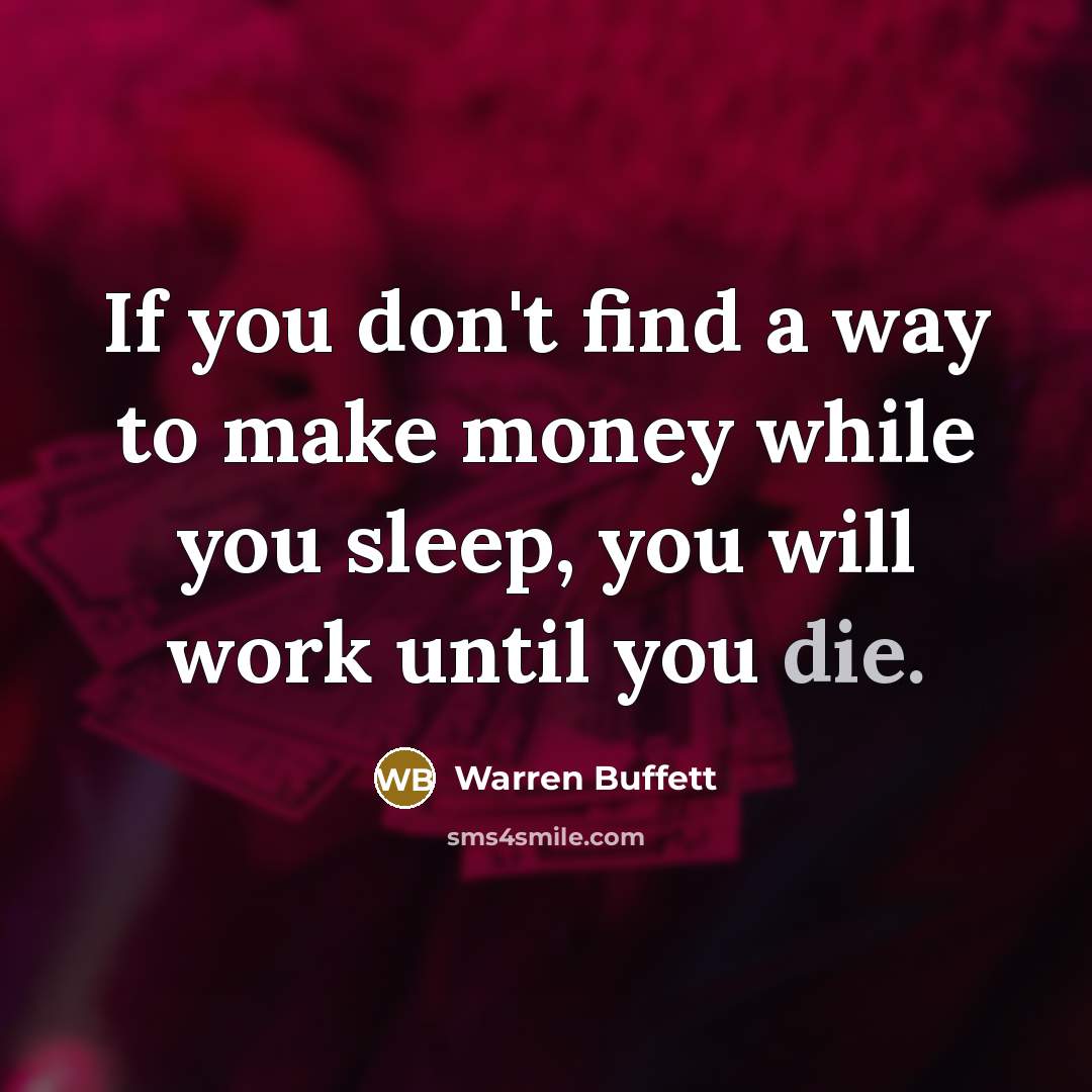 “If you don't find a way to make money while…” quote by Warren Buffett