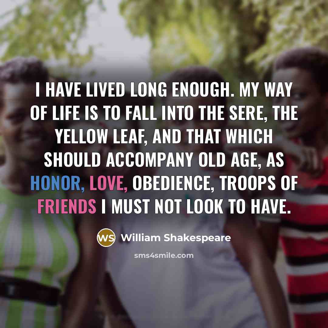 “I have lived long enough. My way of life is…” quote by William Shakespeare