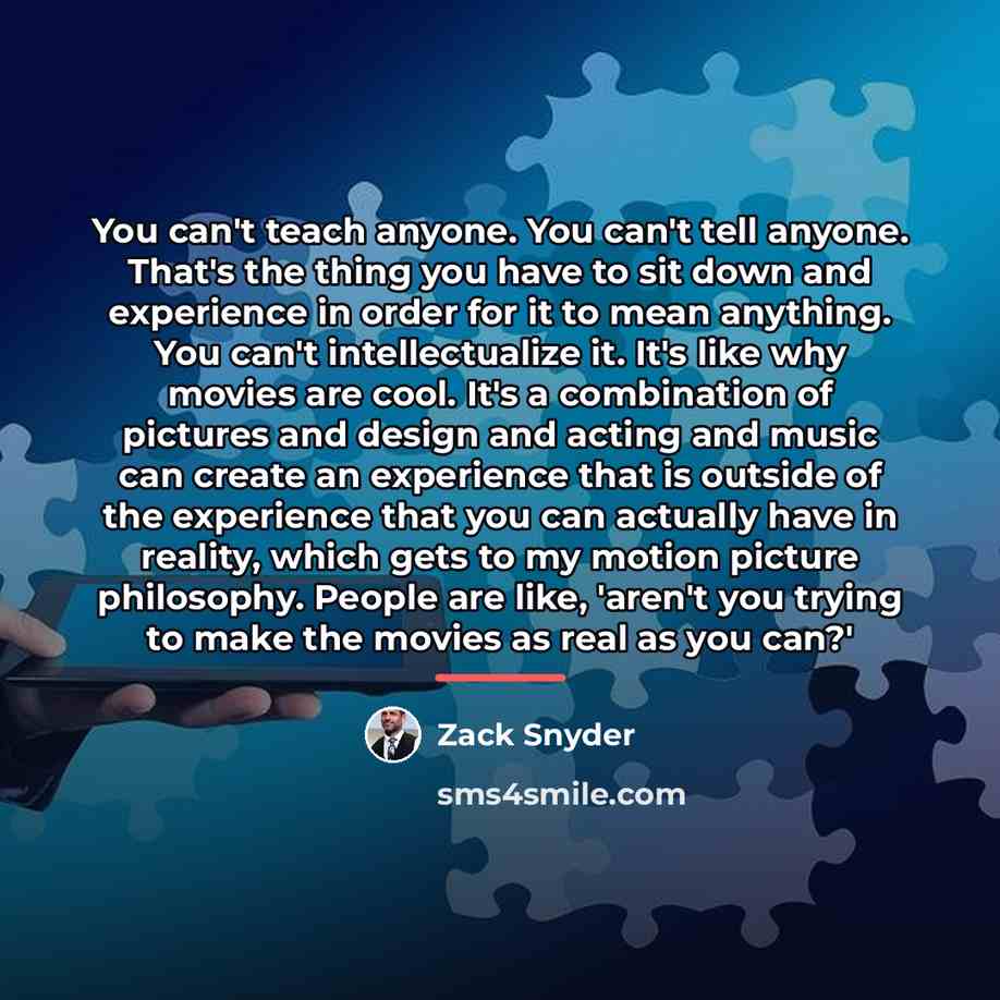 “You can't teach anyone. You can't tell anyone. That's the…” quote by Zack Snyder