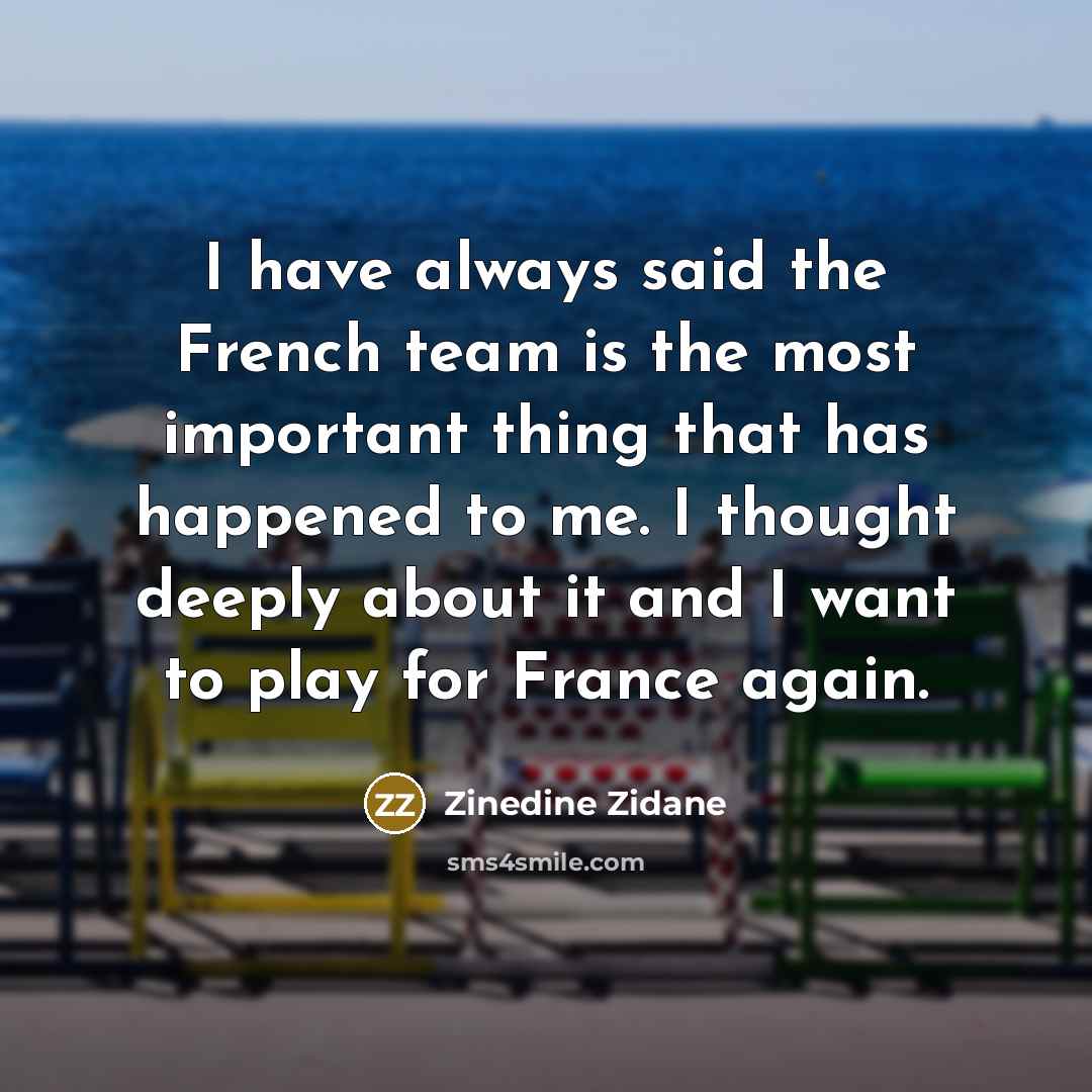 “I have always said the French team is the most…” quote by Zinedine Zidane
