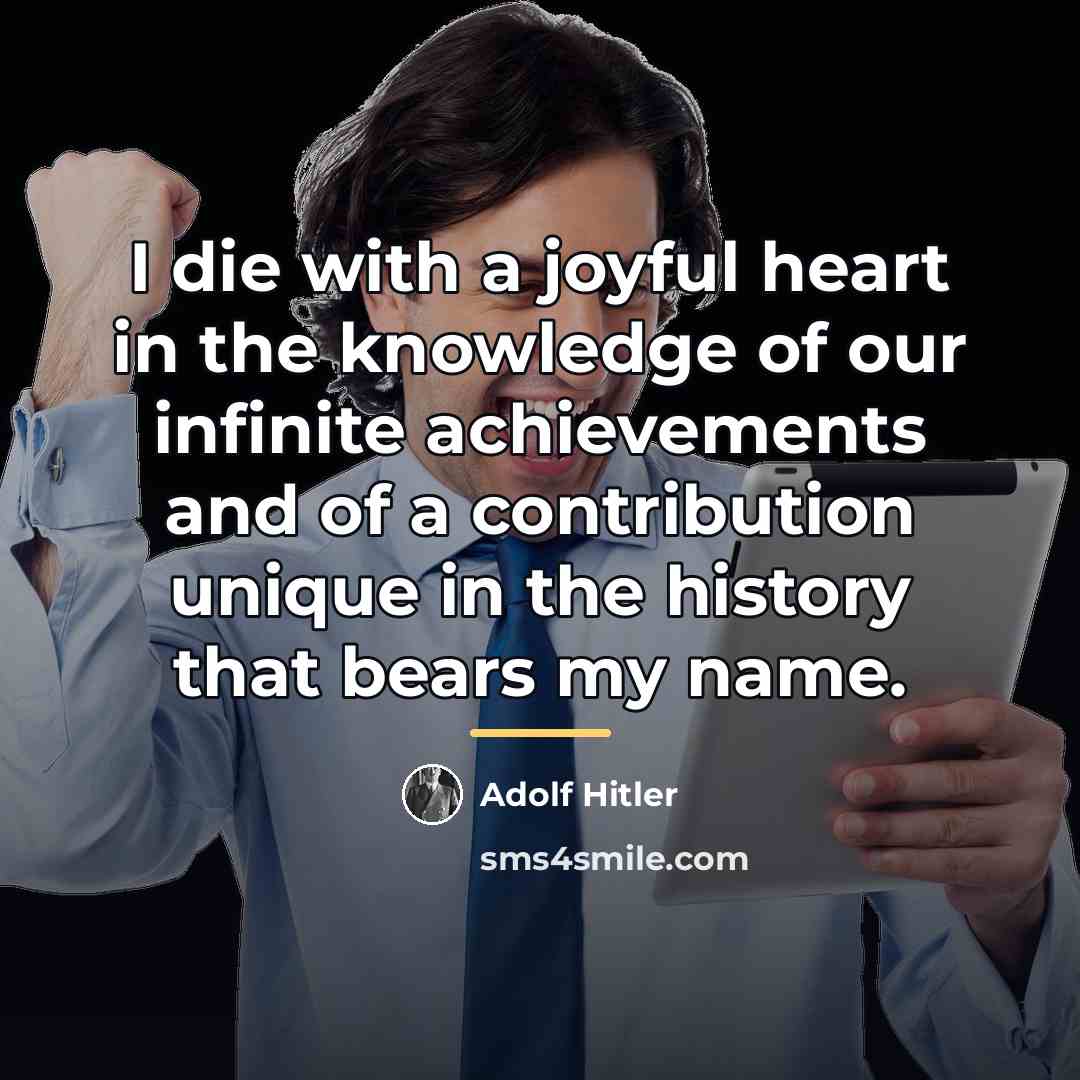 “I die with a joyful heart in the knowledge of…” quote by Adolf Hitler