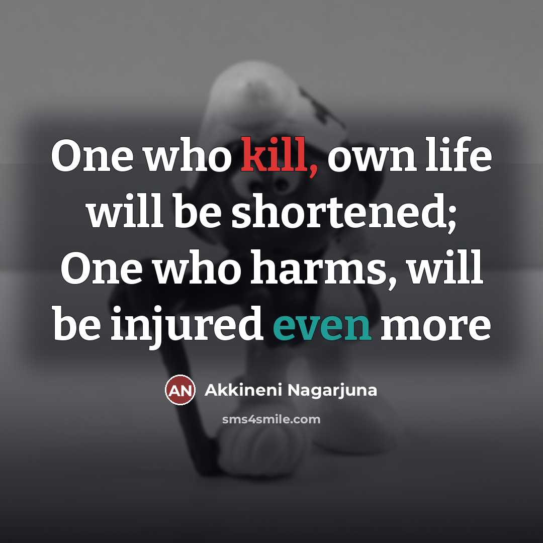 “One who kill, own life will be shortened; One who…” quote by Akkineni Nagarjuna
