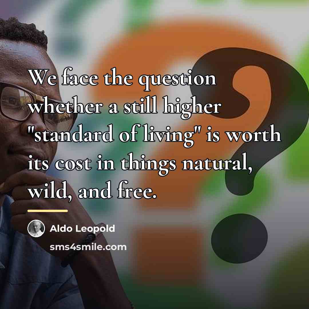 “We face the question whether a still higher "standard of…” quote by Aldo Leopold