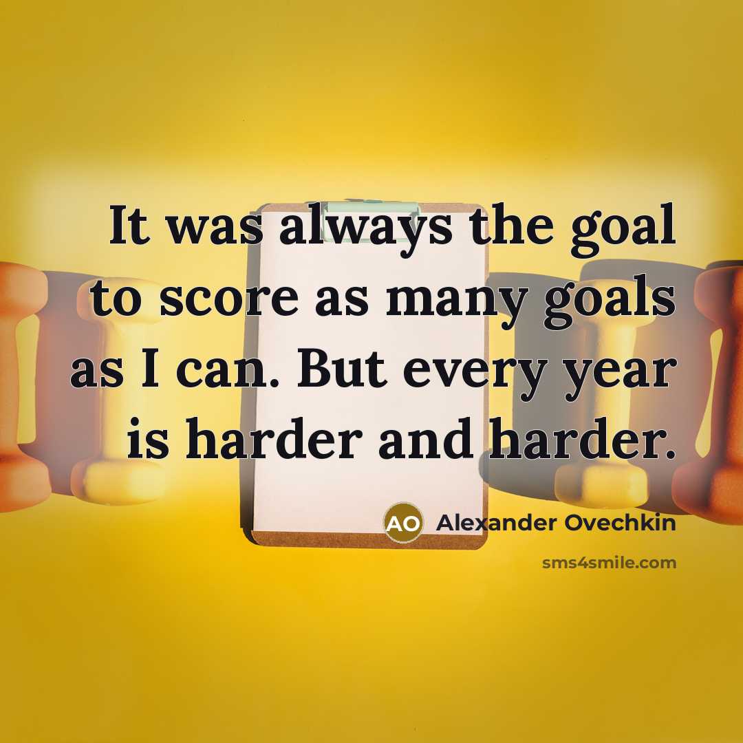 “It was always the goal to score as many goals…” quote by Alexander Ovechkin