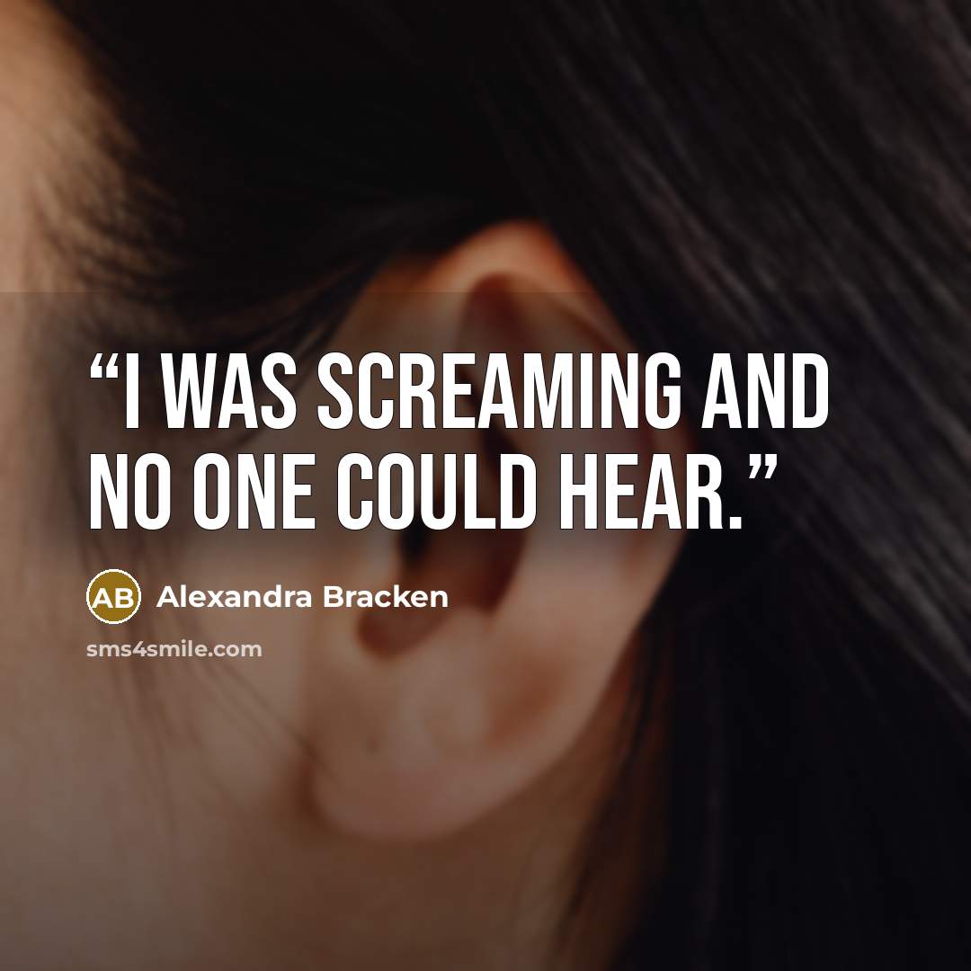 “I was screaming and no one could hear.” quote by Alexandra Bracken