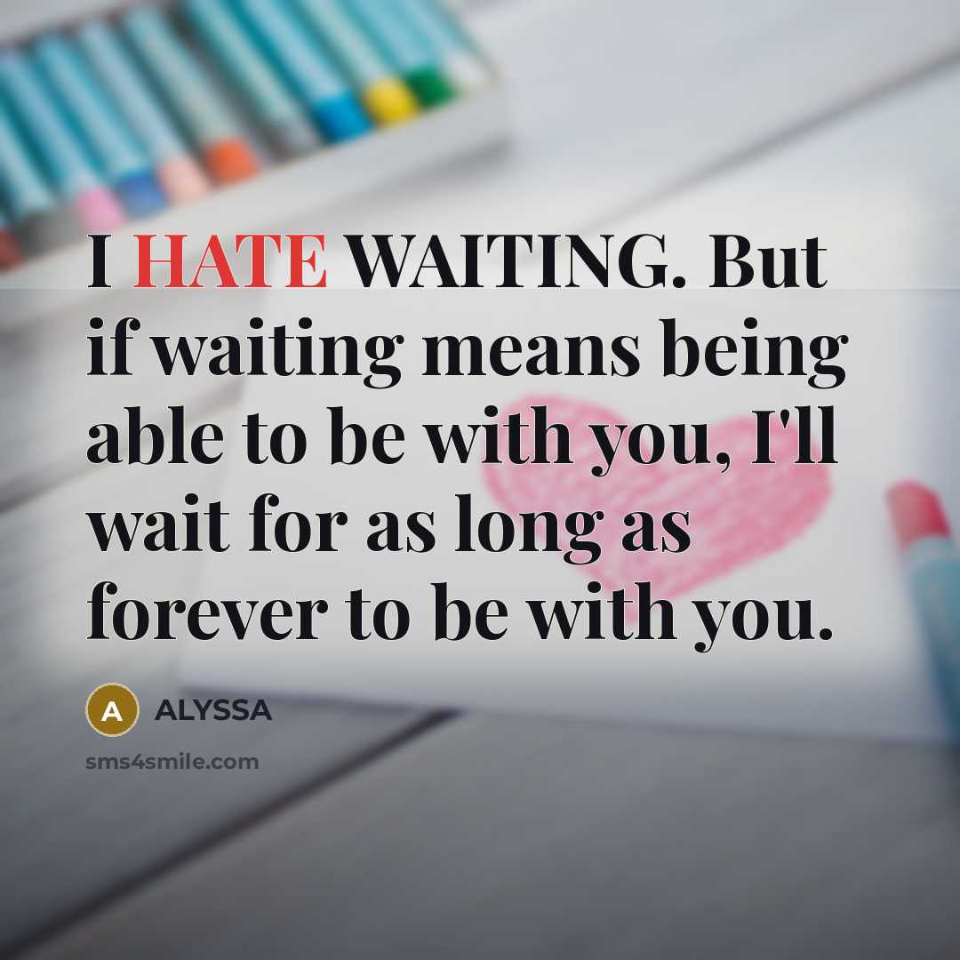 “I HATE WAITING. But if waiting means being able to…” quote by ALYSSA