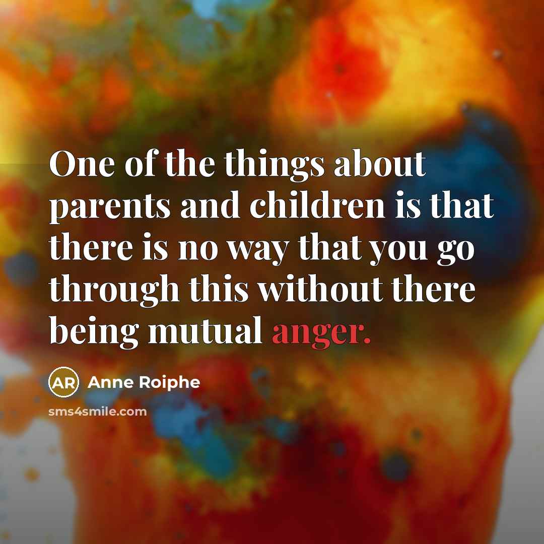 “One of the things about parents and children is that…” quote by Anne Roiphe