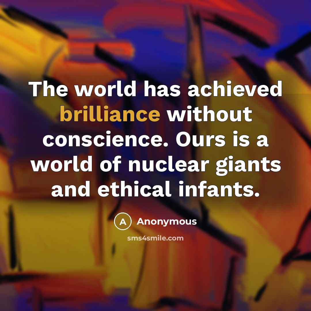 “The world has achieved brilliance without conscience. Ours is a…” quote by Anonymous