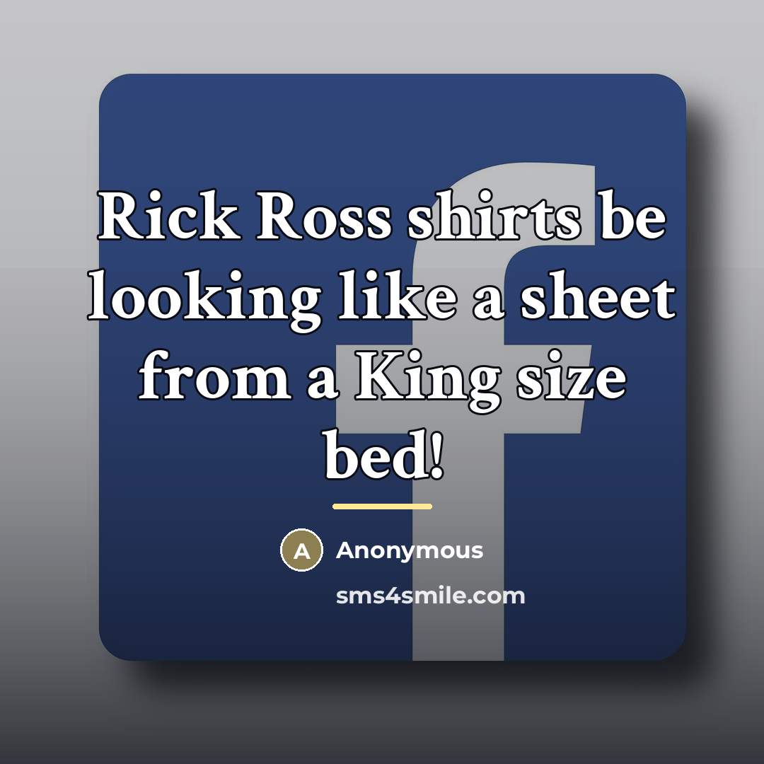 “Rick Ross shirts be looking like a sheet from a…” quote by Anonymous