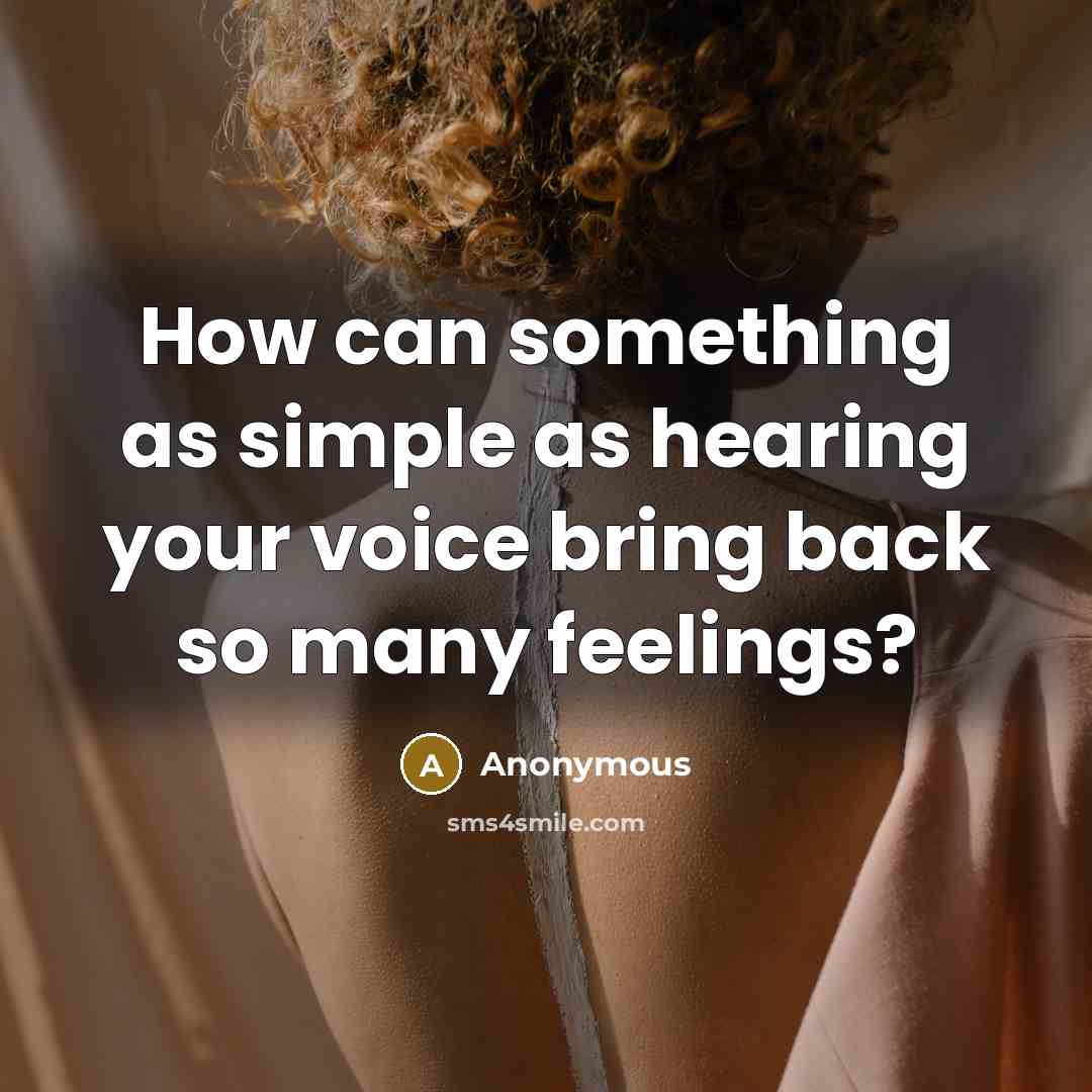 “How can something as simple as hearing your voice bring back so many feelings?” quote by Anonymous