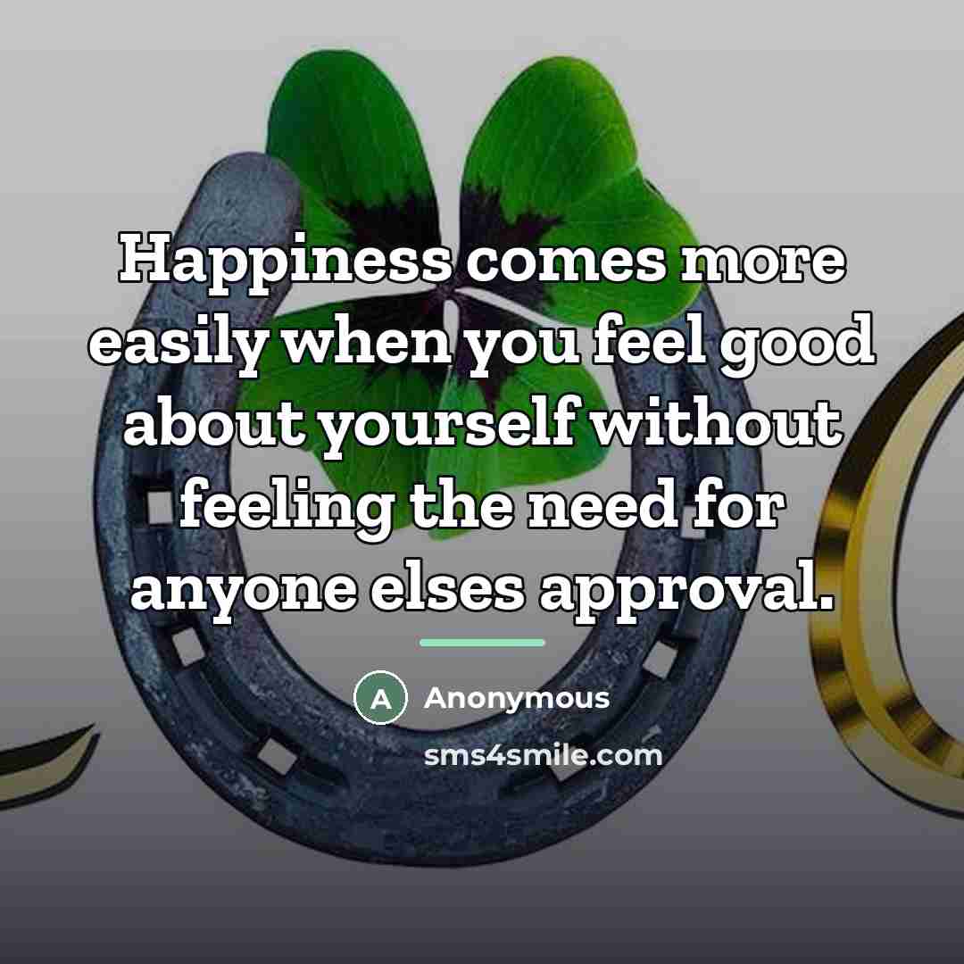“Happiness comes more easily when you feel good about yourself…” quote by Anonymous