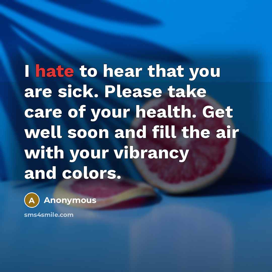 “I hate to hear that you are sick. Please take…” quote by Anonymous