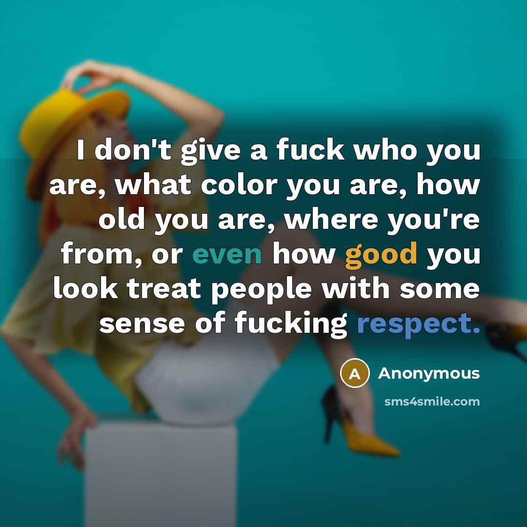 “I don't give a fuck who you are, what color…” quote by Anonymous