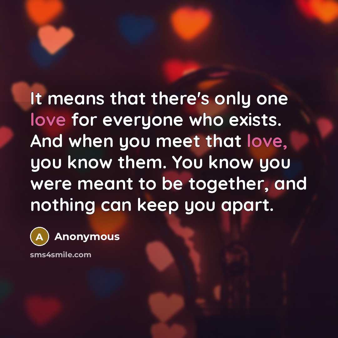 “It means that there's only one love for everyone who…” quote by Anonymous
