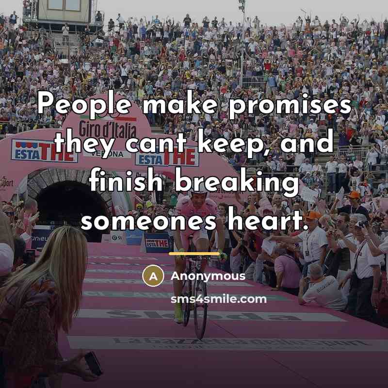 “People make promises they cant keep, and finish breaking someones…” quote by Anonymous