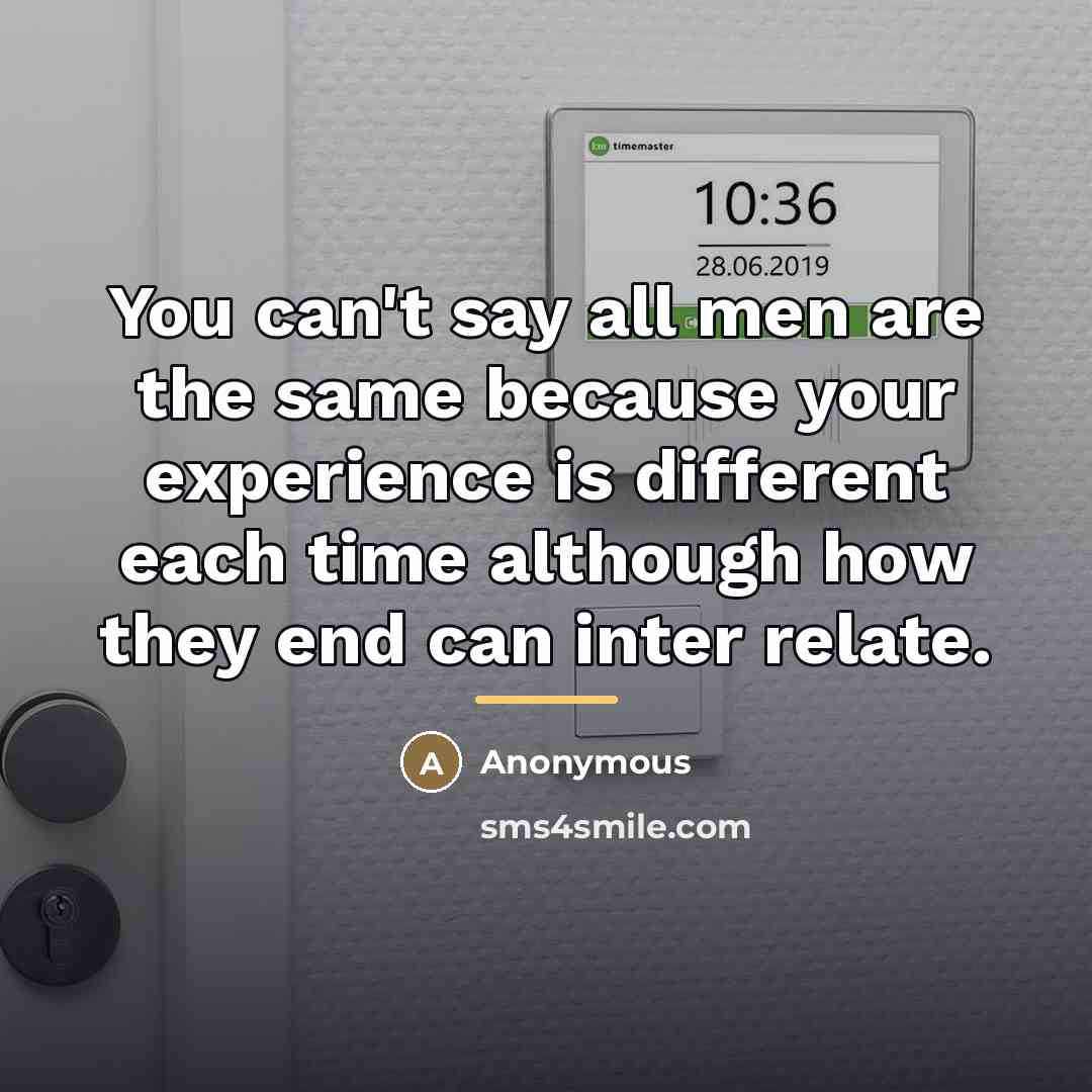 “You can't say all men are the same because your…” quote by Anonymous