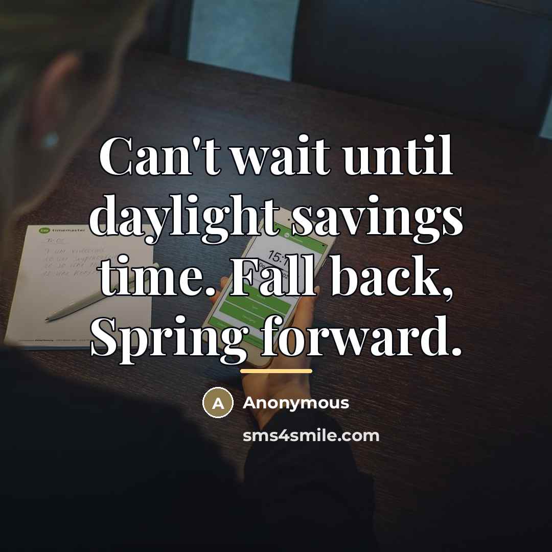 “Can't wait until daylight savings time. Fall back, Spring forward.…” quote by Anonymous