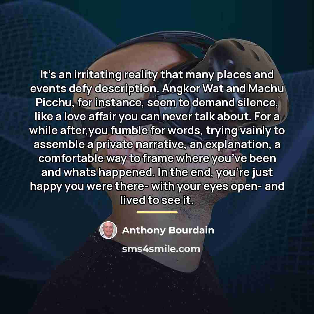 “It’s an irritating reality that many places and events defy…” quote by Anthony Bourdain