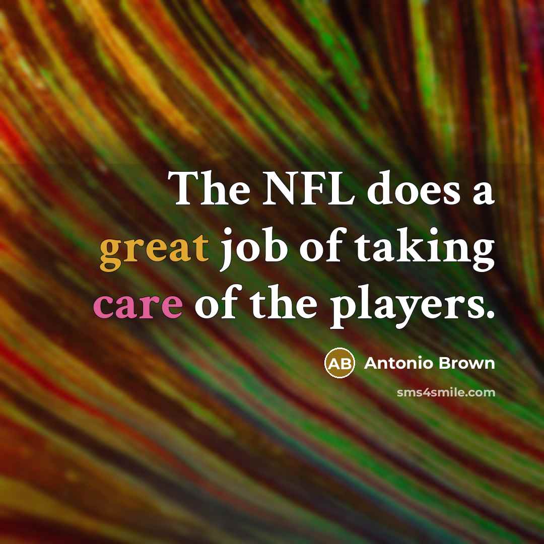 “The NFL does a great job of taking care of…” quote by Antonio Brown