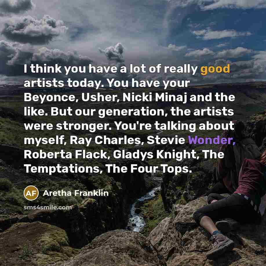 “I think you have a lot of really good artists…” quote by Aretha Franklin