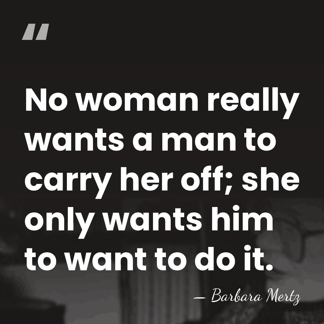 No woman really wants a man to carry her off; she only&hellip; - Barbara Mertz