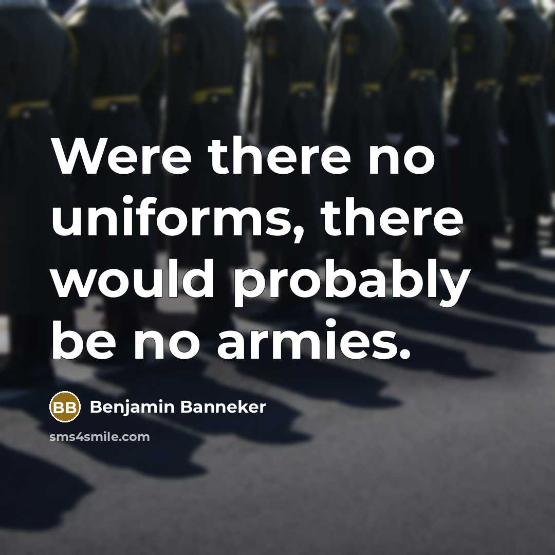 “Were there no uniforms, there would probably be no armies.…” quote by Benjamin Banneker