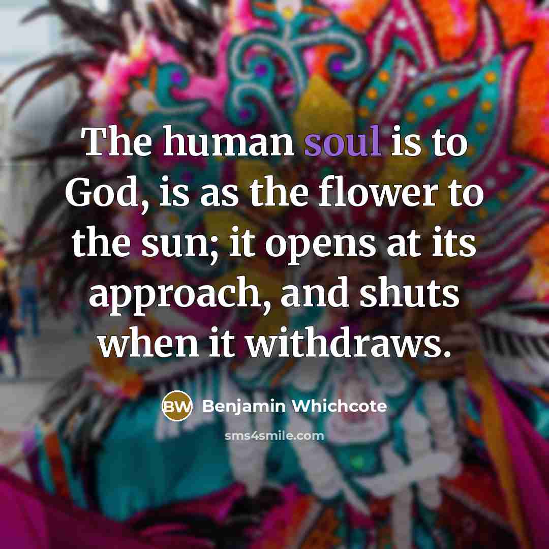 “The human soul is to God, is as the flower…” quote by Benjamin Whichcote