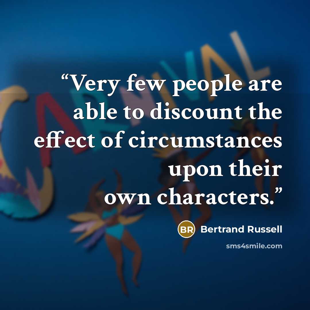 “Very few people are able to discount the effect of circumstances upon their own characters.” quote by Bertrand Russell