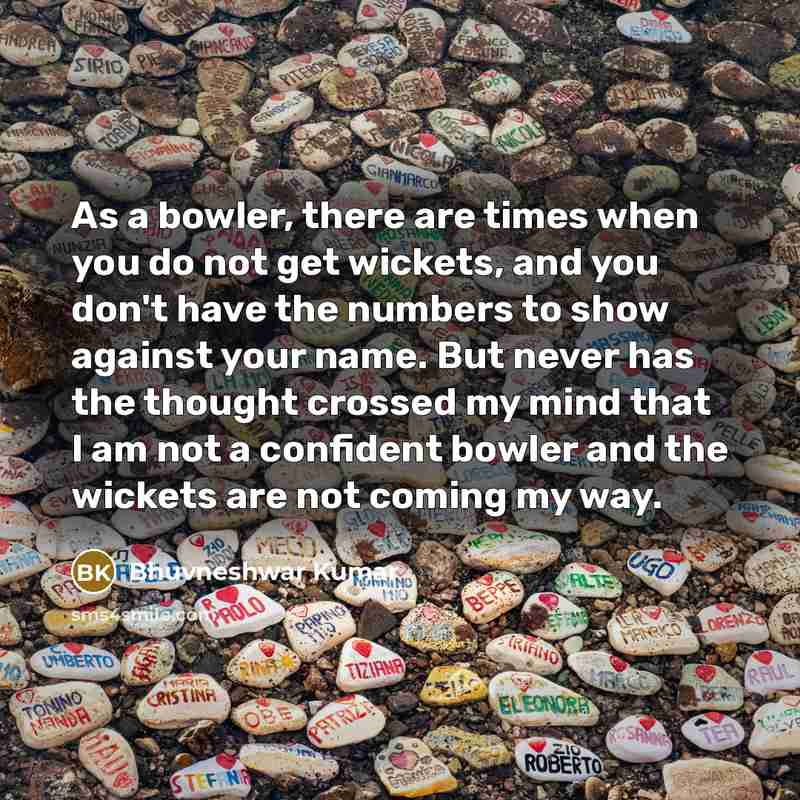 “As a bowler, there are times when you do not…” quote by Bhuvneshwar Kumar