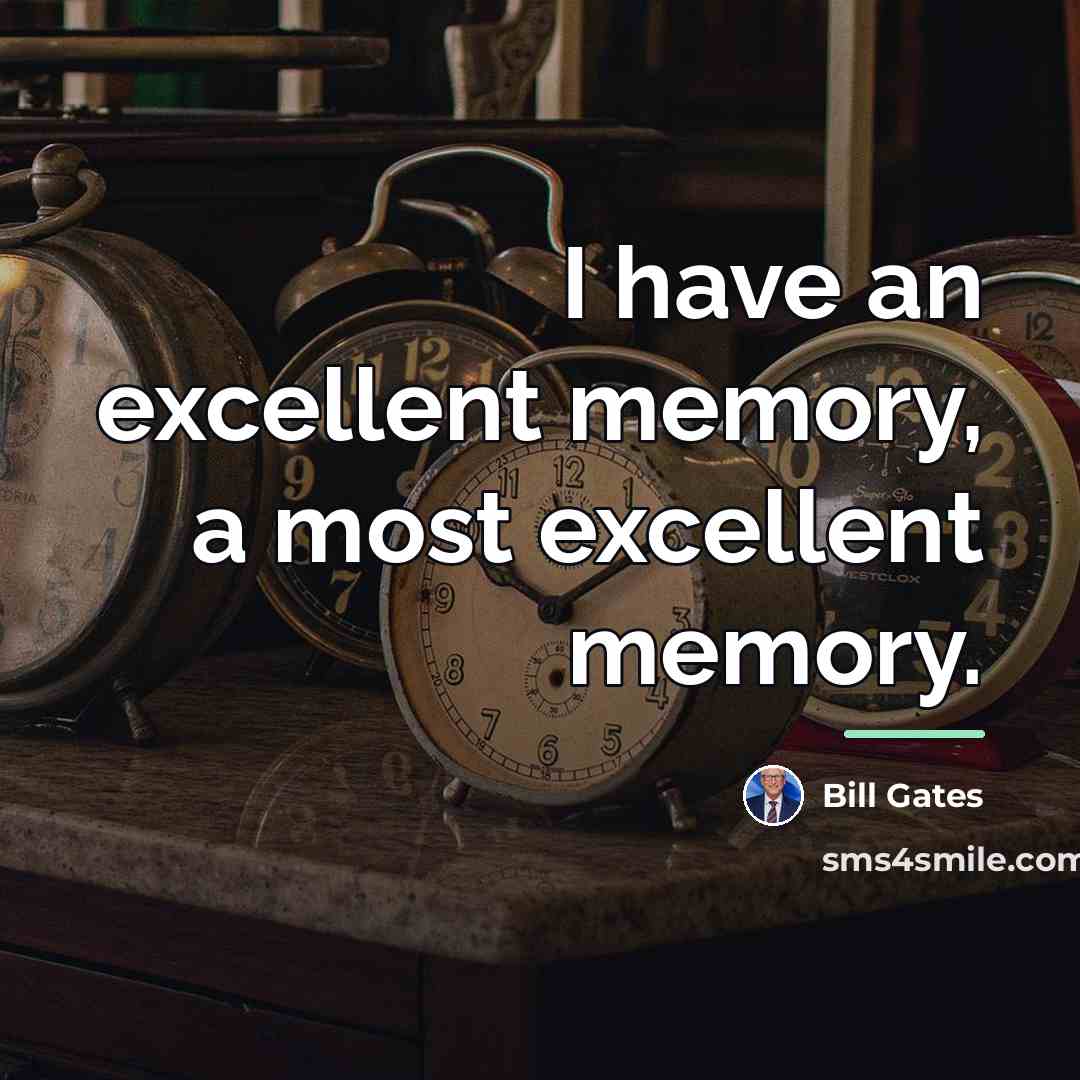 “I have an excellent memory, a most excellent memory.…” quote by Bill Gates