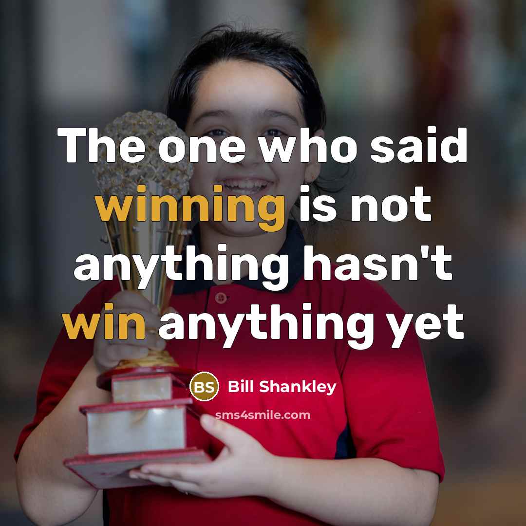 “The one who said winning is not anything hasn't win anything yet” quote by Bill Shankley