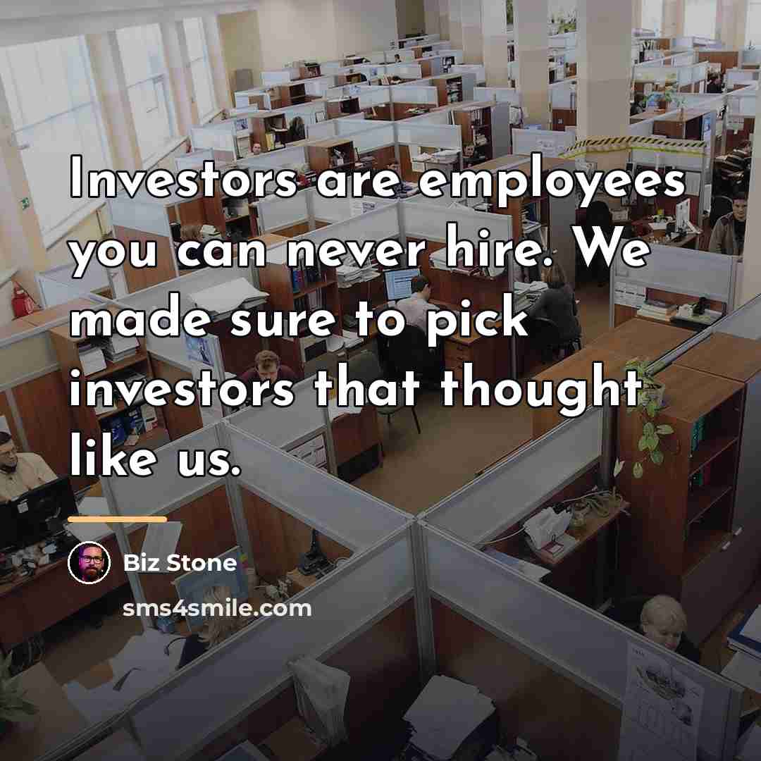 “Investors are employees you can never hire. We made sure…” quote by Biz Stone