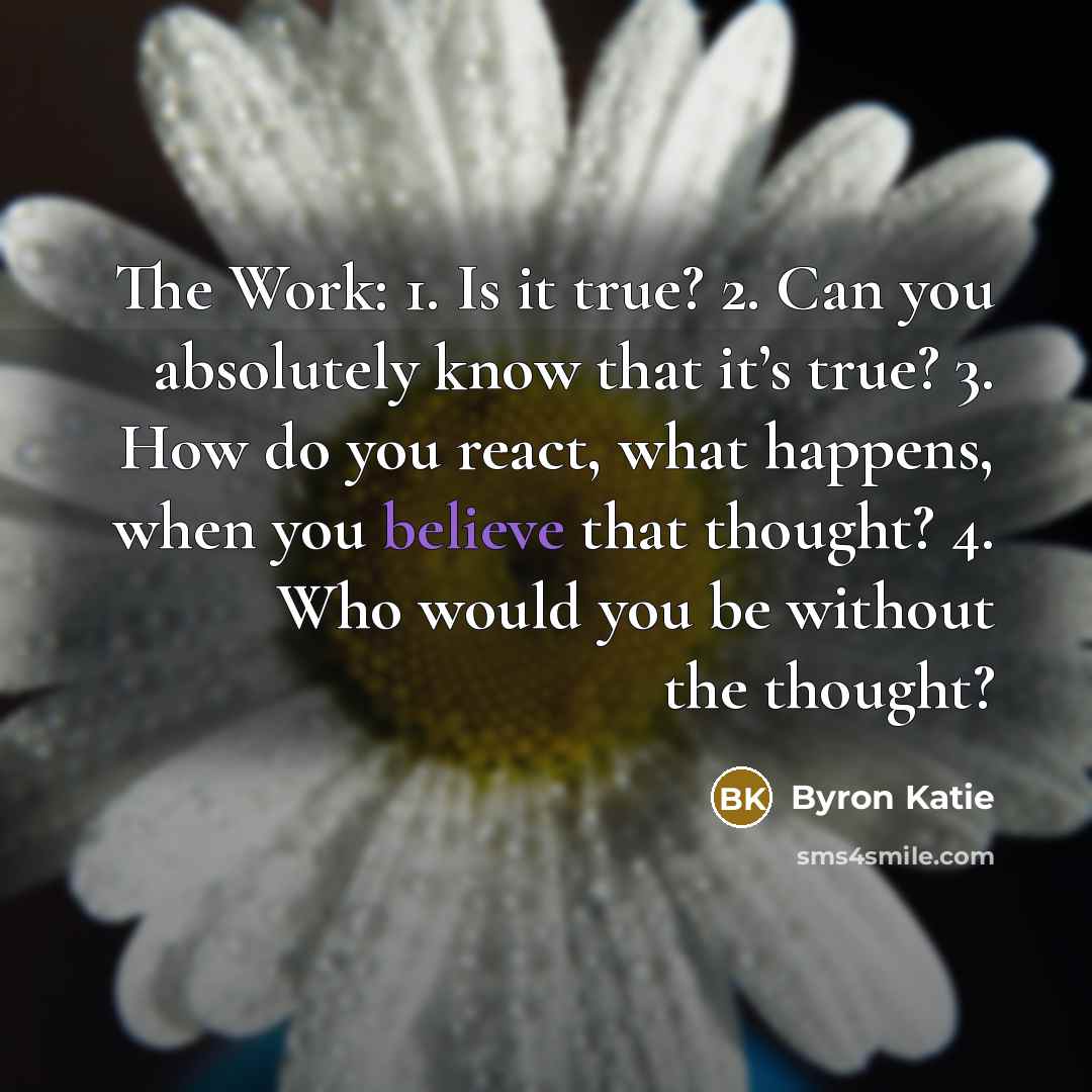 “The Work: 1. Is it true? 2. Can you absolutely…” quote by Byron Katie