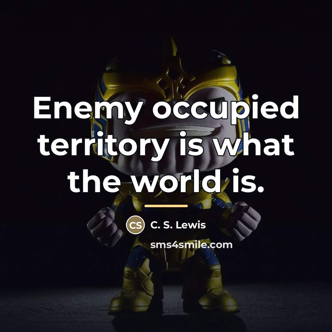 “Enemy occupied territory is what the world is.…” quote by C. S. Lewis