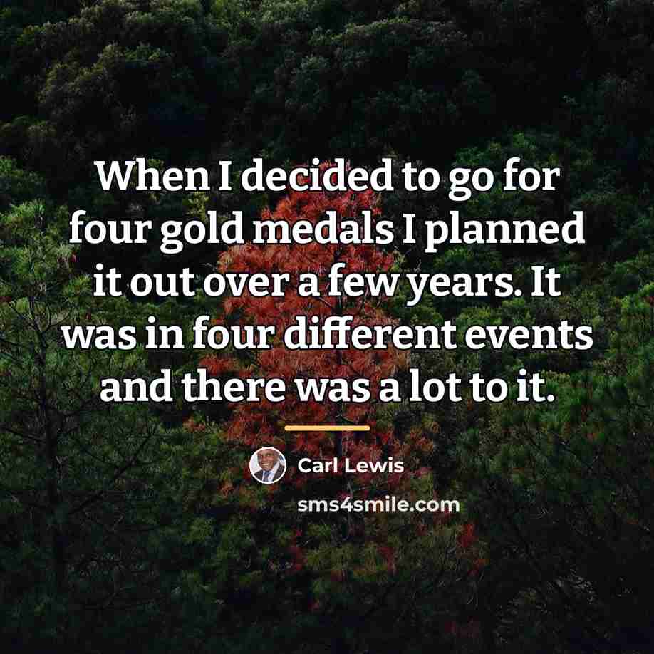 “When I decided to go for four gold medals I…” quote by Carl Lewis