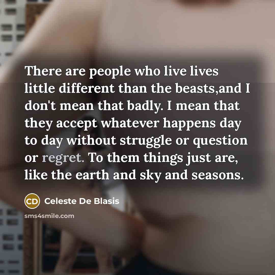 “There are people who live lives little different than the…” quote by Celeste De Blasis