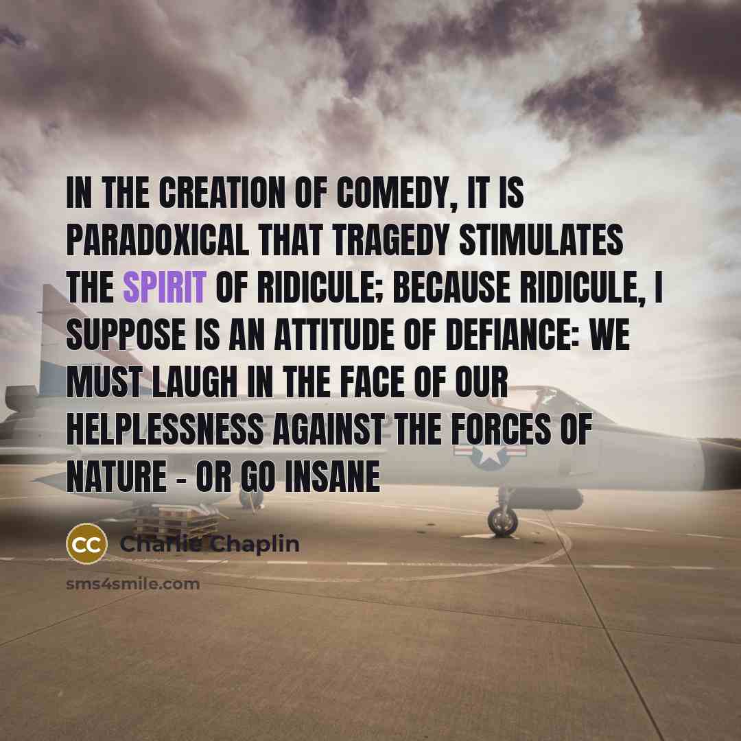 “In the creation of comedy, it is paradoxical that tragedy…” quote by Charlie Chaplin
