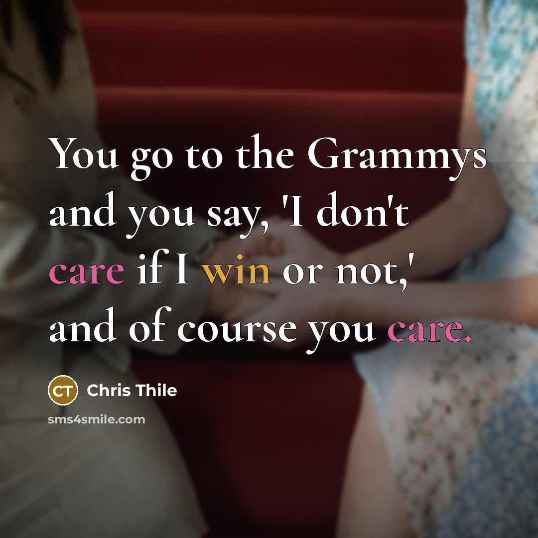 “You go to the Grammys and you say, 'I don't…” quote by Chris Thile