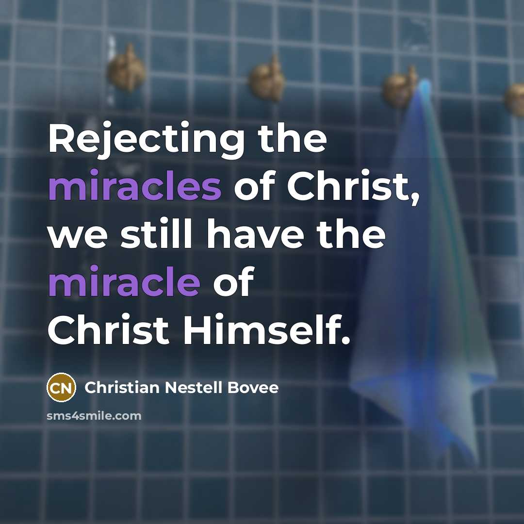 “Rejecting the miracles of Christ, we still have the miracle…” quote by Christian Nestell Bovee
