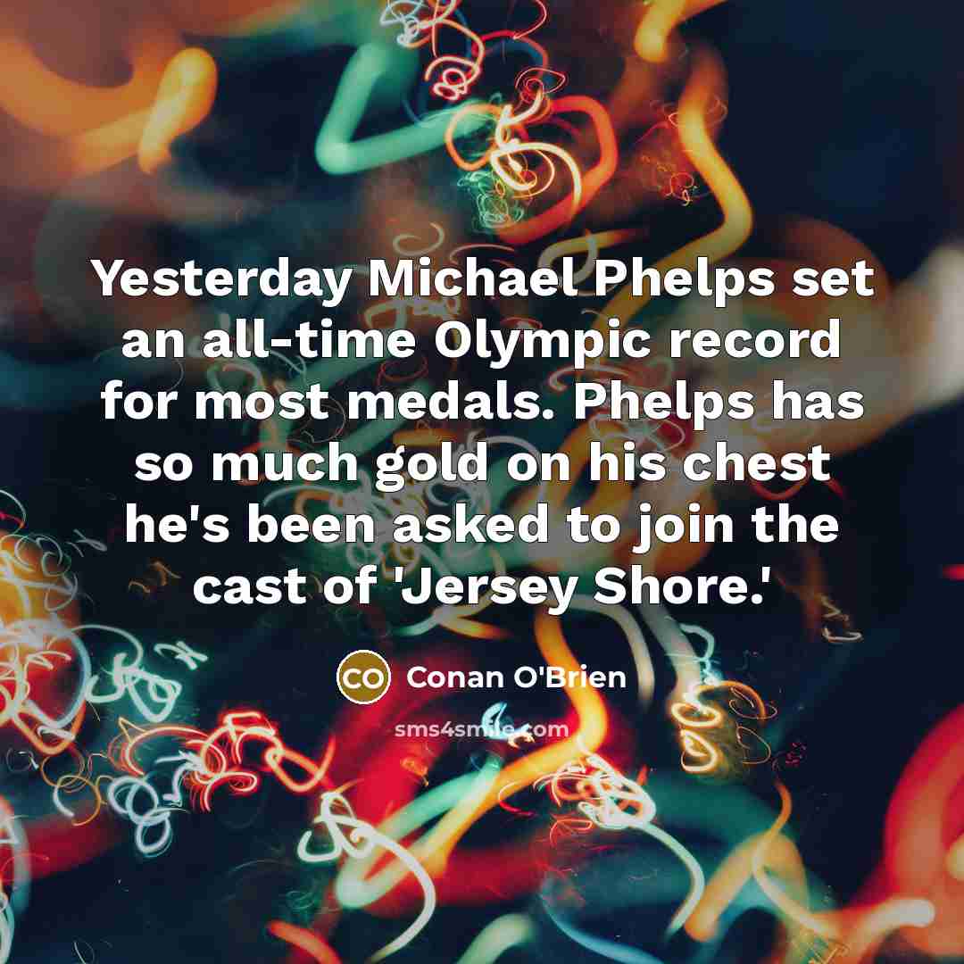“Yesterday Michael Phelps set an all-time Olympic record for most…” quote by Conan O'Brien
