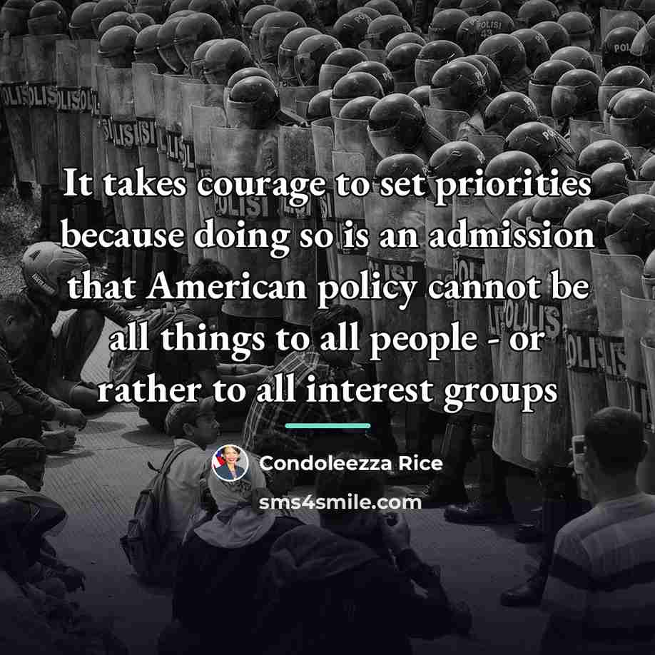 “It takes courage to set priorities because doing so is…” quote by Condoleezza Rice