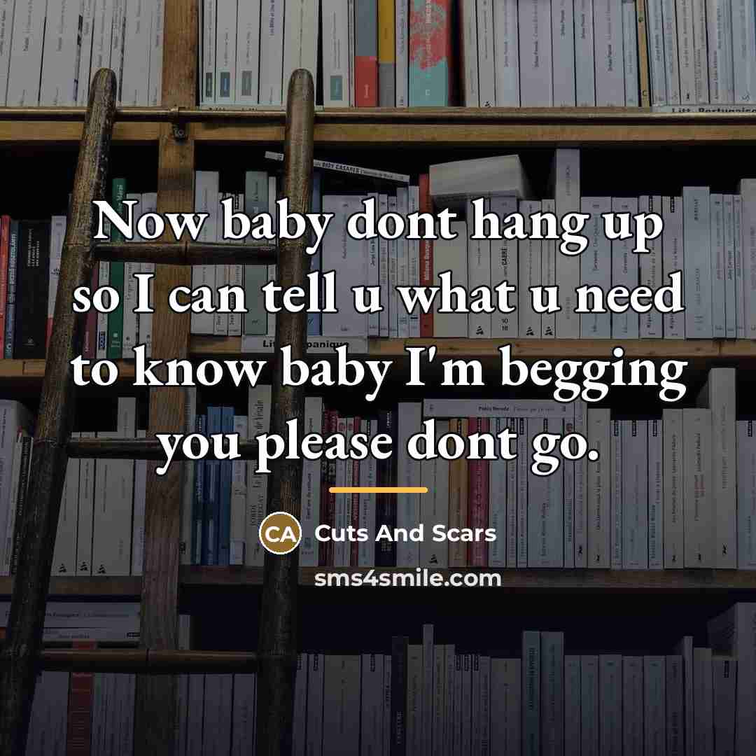 “Now baby dont hang up so I can tell u…” quote by Cuts And Scars