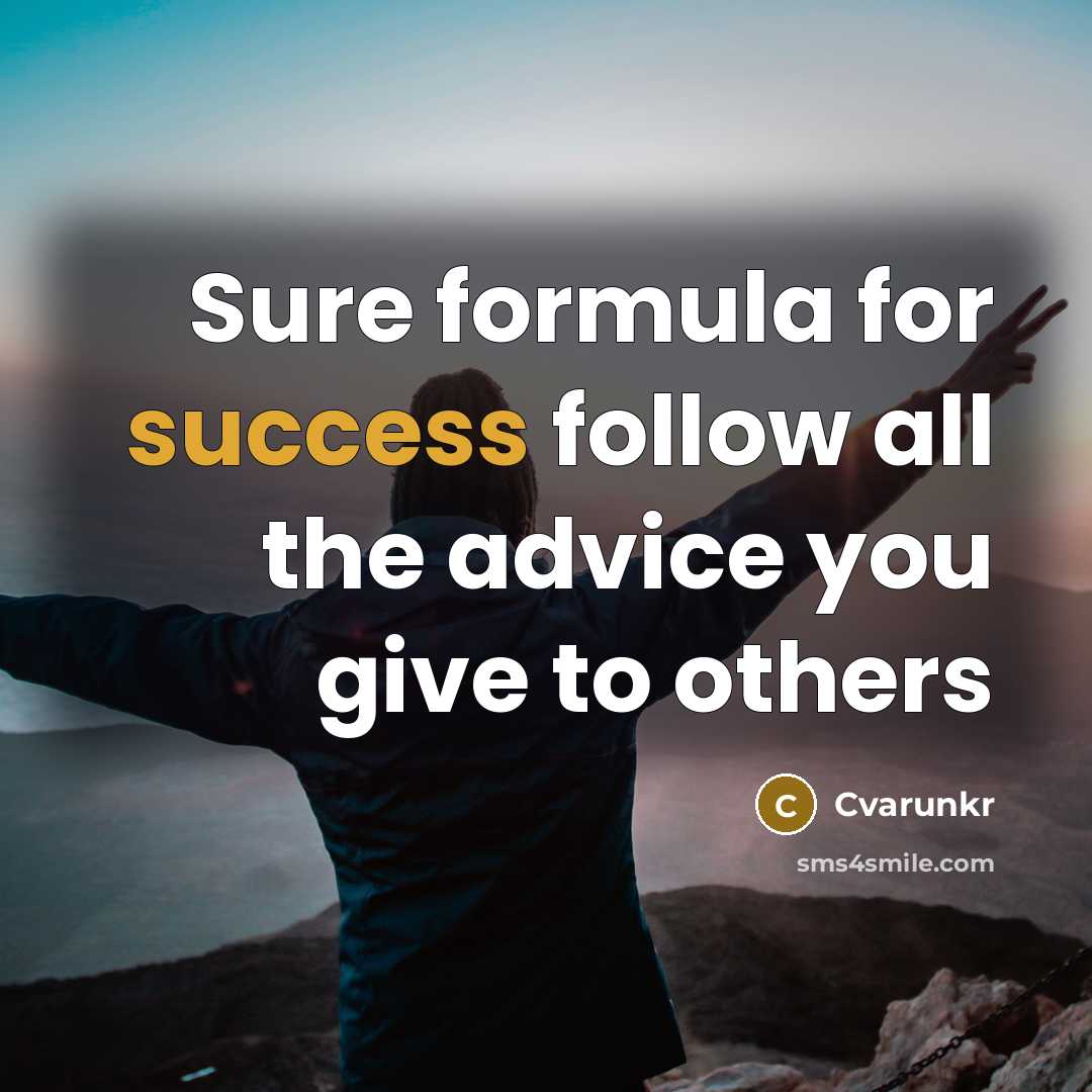 “Sure formula for success follow all the advice you give…” quote by Cvarunkr