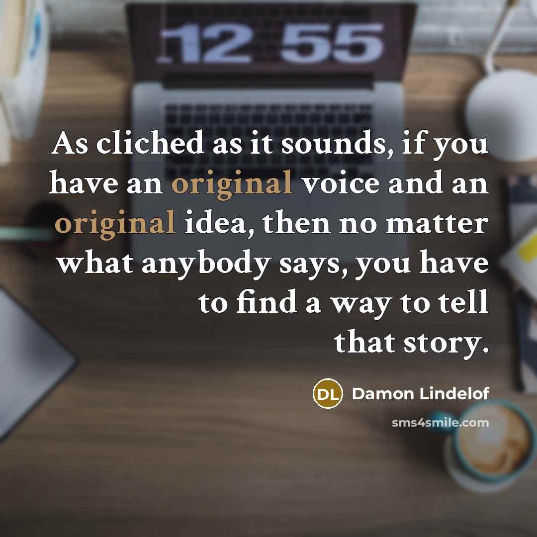 “As cliched as it sounds, if you have an original…” quote by Damon Lindelof
