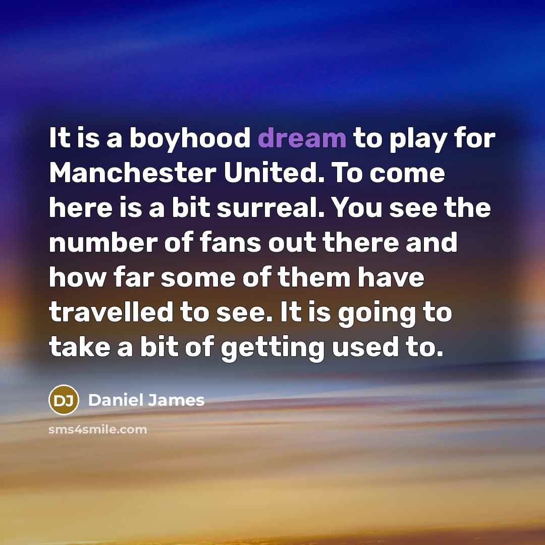 “It is a boyhood dream to play for Manchester United.…” quote by Daniel James