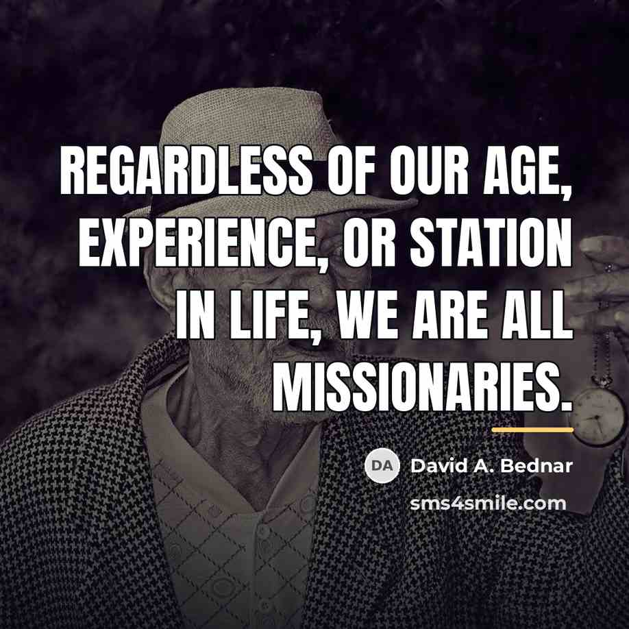 “Regardless of our age, experience, or station in life, we…” quote by David A. Bednar