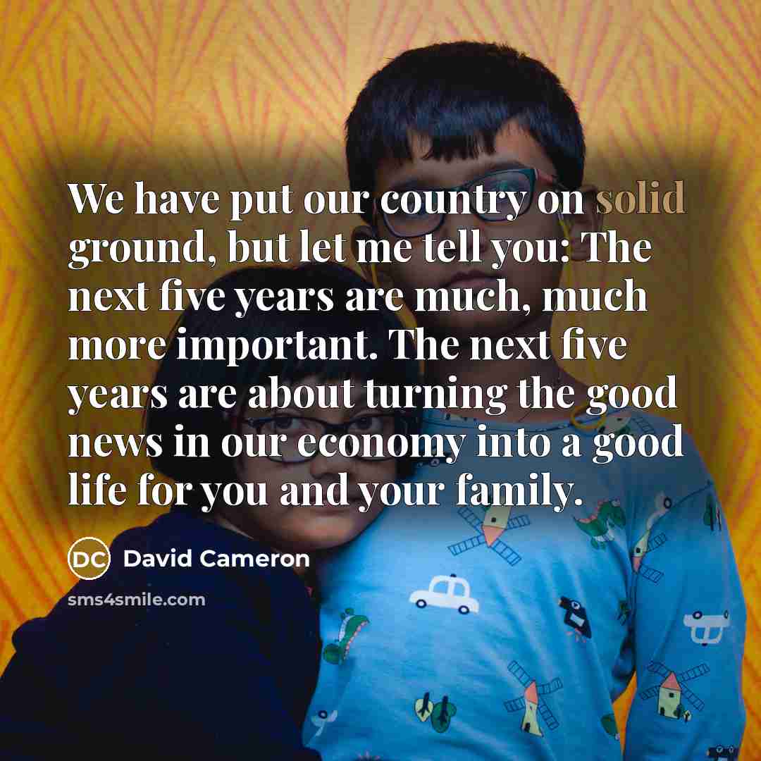 “We have put our country on solid ground, but let…” quote by David Cameron