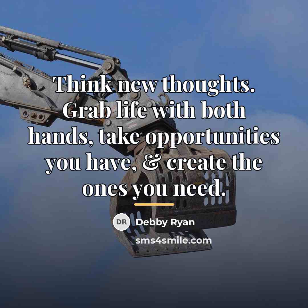 “Think new thoughts. Grab life with both hands, take opportunities…” quote by Debby Ryan