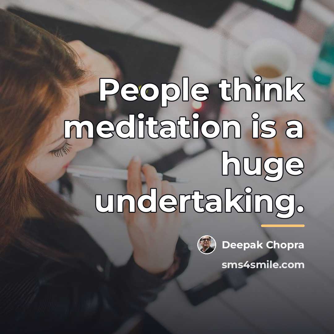 “People think meditation is a huge undertaking.…” quote by Deepak Chopra