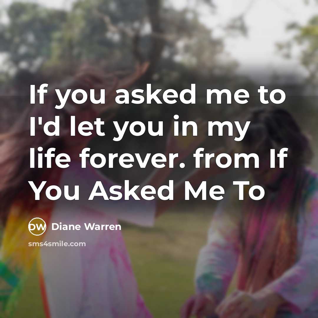 “If you asked me to I'd let you in my…” quote by Diane Warren